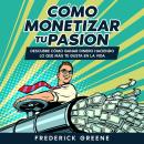 [Spanish] - Cómo Monetizar tu Pasión: Descubre Cómo Ganar Dinero Haciendo lo que más te Gusta en la  Audiobook