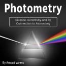 Photometry: Science, Sensitivity, and Its Connection to Astronomy Audiobook