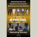 Marketing Interview Questions and Answers: Marketing Interview Mastery Audiobook