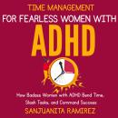 Time Management for Fearless Women with ADHD: How Badass Women with ADHD Bend Time, Slash Tasks, and Audiobook