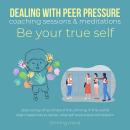 Dealing with peer pressure coaching sessions & meditations Be your true self: stop caring what other Audiobook