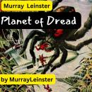 Murray Leinster:  Planet of Dread: He turned to see other horrors crawling toward him. Then he knew  Audiobook