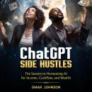 ChatGPT Side Hustles: The Secrets to Harnessing AI for Income, Cashflow, and Wealth Audiobook