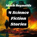 Mack Reynolds: 4 Science Fiction Stories: A planet's strength was determined in the Arena where brut Audiobook