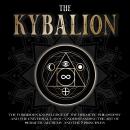 The Kybalion: The Forbidden Knowledge of the Hermetic Philosophy and The Universal Laws - Understand Audiobook