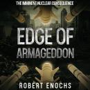 Edge of Armageddon: The Imminent Nuclear Consequence Audiobook