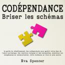 [French] - Codépendance, briser les schémas: Le guide de rétablissement des codépendants pour guérir Audiobook