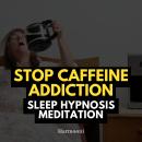 Stop Caffeine Addiction Sleep Hypnosis Meditation Audiobook