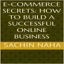 E-Commerce Secrets: How to Build a Successful Online Business Audiobook