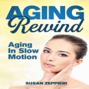 Age In Rewind: Aging In Slow Motion Audiobook