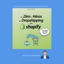 [French] - De Zéro à Héros du Dropshipping avec Shopify: Tout ce que vous devez savoir pour réussir  Audiobook
