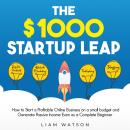 The $1000 Startup Leap: How to Start a Profitable Online Business on a small budget and Generate Pas Audiobook