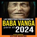 [Spanish] - Las siniestras predicciones de  Baba Vanga  Para 2024 Audiobook