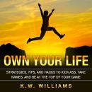Own Your Life: Strategies, Tips, And Hacks To Kick Ass, Take Names, And Be At The Top Of Your Game Audiobook