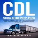 CDL Study Guide 2022-2023: Complete Manual From A to Z on Everything You Need to Know to Pass the Co Audiobook