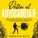 [Spanish] - Detén el autosabotaje: Supera tus patrones autodestructivos, la falta de motivación y lo Audiobook