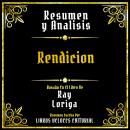[Spanish] - Resumen Y Analisis - Rendicion: Basado En El Libro De Ray Loriga (Edicion Extendida) Audiobook