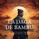 [Spanish] - La Daga de Bambú: Un Cuento de Superación que Cambiará tu Destino Audiobook