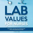 Lab Values for Nurses: Must Know Labs with Easy Memorization Tricks and Nursing Implications Audiobook