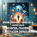 [Spanish] - Síntesis condensada y comentada de 5 Bestsellers de Motivación Empresarial y Coaching Audiobook