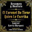 [Spanish] - Resumen Y Analisis - El Coronel No Tiene Quien Le Escriba: Basado En El Libro De Gabriel Audiobook