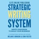 Elite Online Publishing Strategic Writing System: Write Your Book to Build Your Business Audiobook