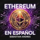 [Spanish] - Ethereum en Español: La guía definitiva para introducirte al mundo del Ethereum, las Cri Audiobook
