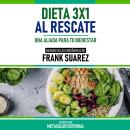 [Spanish] - Dieta 3x1 Al Rescate - Basado En Las Enseñanzas De Frank Suarez: Una Aliada Para Tu Bien Audiobook