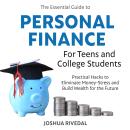 The Essential Guide to Personal Finance for Teens and College Students: Practical Hacks to Eliminate Audiobook