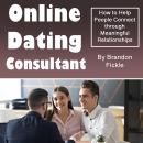 Online Dating Consultant: How to Help People Connect through Meaningful Relationships Audiobook