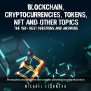 Blockchain, Cryptocurrencies, Tokens, NFT, ICO, STO and Other Topics: The 150+ Best Questions and An Audiobook