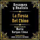 [Spanish] - Resumen Y Analisis - La Fiesta Del Chivo: Basado En El Libro De Mario Vargas Llosa (Edic Audiobook