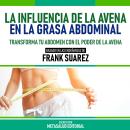 [Spanish] - La Influencia De La Avena En La Grasa Abdominal - Basado En Las Enseñanzas De Frank Suar Audiobook