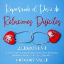 [Spanish] - Reparando el Daño de Relaciones Difíciles: 2 Libros en 1 - ¿Cómo Saber Cuando Decirle Ad Audiobook