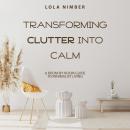 Transforming Clutter Into Calm: A Room-by-Room Guide to Minimalist Living Audiobook