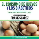 [Spanish] - El Consumo De Huevos Y Los Diabeticos - Basado En Las Enseñanzas De Frank Suarez: Una Al Audiobook