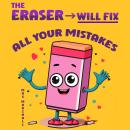 The Eraser Will Fix All Your Mistakes Audiobook