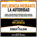 [Spanish] - Influencia Mediante La Autoridad - Basado En El Libro Influencia  De Robert Cialdini: Co Audiobook