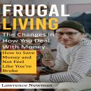 Frugal Living: The Changes in How You Deal With Money (How to Save Money and Not Feel Like You're Br Audiobook