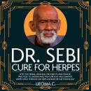 Dr. Sebi Cure for Herpes: Effective Herbal Medicinal Treatments and Holistic  Practices to Understan Audiobook