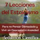 [Spanish] - 7 Lecciones del Estoicismo Para no Pensar Demasiado y Vivir sin Depresión ni Ansiedad Audiobook