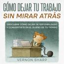 [Spanish] - Cómo Dejar tu Trabajo sin Mirar Atrás: Descubre Cómo Dejar de ser Empleado y Convertirte Audiobook