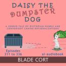 Daisy the Dumpster Dog - A Sordid Tale of Dystopian Hubris and Convenient Canine Rationalizations: B Audiobook