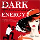 Dark Feminine Energy: The Ultimate Guide To Become a Femme Fatale, Unveil Your Shadow, Decrypt Male  Audiobook