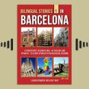 Bilingual Stories 1 - In Barcelona: 6 Adventures in Barcelona - in English and Spanish - to learn Sp Audiobook