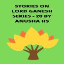 Stories on lord Ganesh series - 20: From various sources of Ganesh purana Audiobook