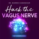 Hack The Vagus Nerve 101: Learn How To Activate Your Vagus Nerve Daily And Unleash The Power Of Your Body Naturally Audiobook