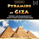 Pyramids of Giza: History and Background of Egypt’s Most Famous Structures Audiobook