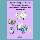 Hydro Testing Handbook: Principles, Practices, Applications, Formulas, and Common Q&A Audiobook