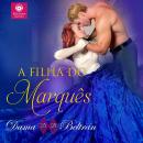 [Portuguese] - A filha do Marquês (Edição portuguesa): Quando o amor aparecer, não resista... Audiobook